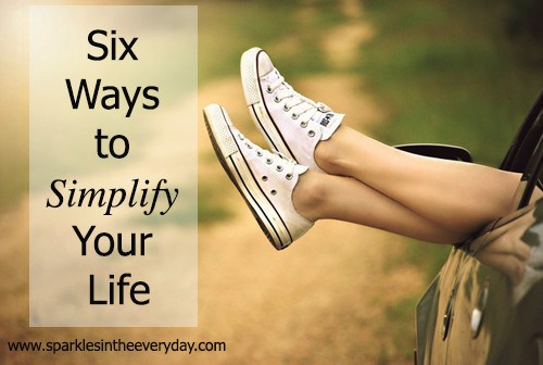 the six best ways to simplify your life