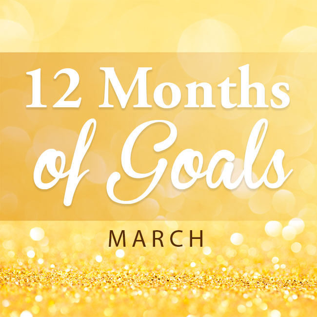 12 months of goals - March