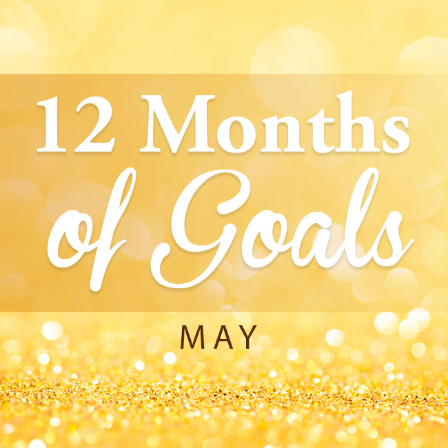 May -- 12 Months of Goals