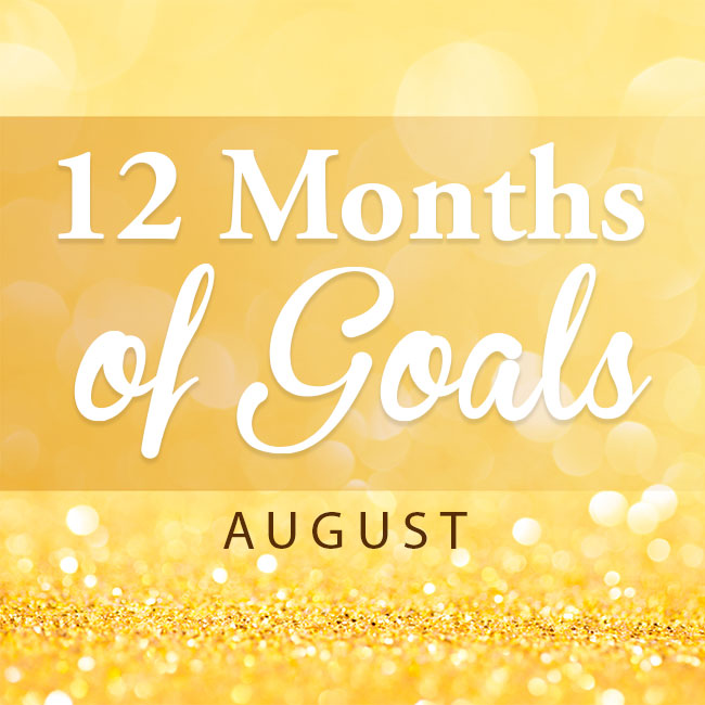 12 months of goals - August