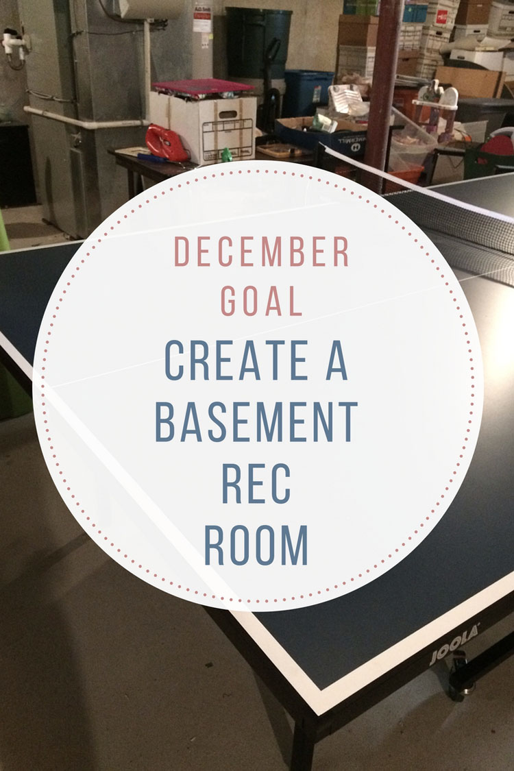 My December goal is to convert my home's basement storage space into a fun rec area for my teens