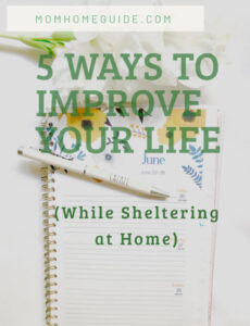 A date book and pen on a date book with the text, 5 Ways to Improve Your Life (While Sheltering at Home)